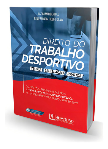 Direito Do Trabalho Desportivo: Teoria, Legislação E Prática