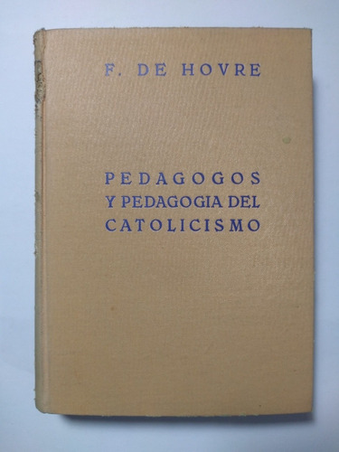 Pedagogos Y Pedagogía Del Catolicismo , De Hovre 