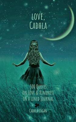 Libro Love, Cadhla : 500 Quotes On Love And Kindness In A...