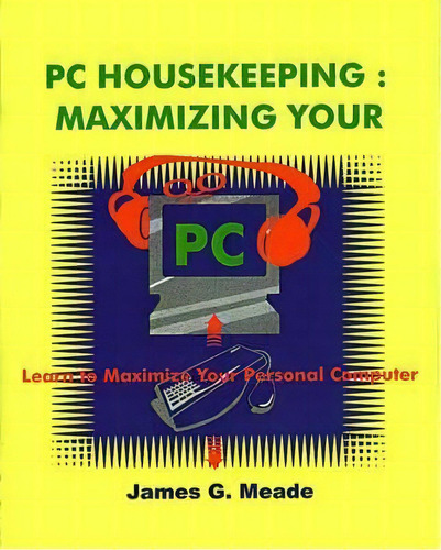 Pc Housekeeping, De James G Meade. Editorial Iuniverse, Tapa Blanda En Inglés