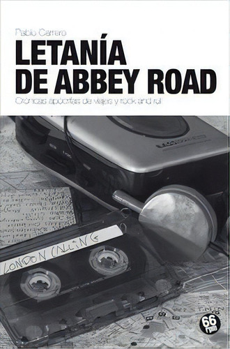 LETANÃÂA EN ABBEY ROAD: Crónicas popofónicas de viajes y rock and roll, de CARRERO - BLANCO, PABLO., vol. 1. Editorial 66 rpm Edicions, tapa blanda en español
