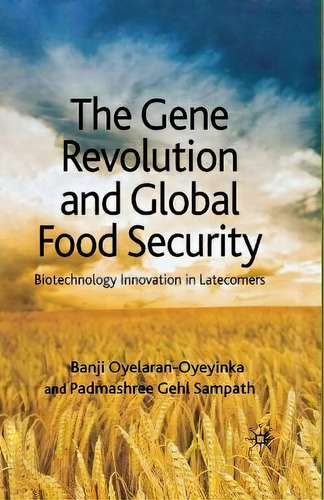 The Gene Revolution And Global Food Security : Biotechnology Innovation In Latecomers, De B. Oyelaran-oyeyinka. Editorial Palgrave Macmillan, Tapa Blanda En Inglés