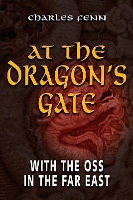 Libro At The Dragon's Gate : With The Oss In The Far East...