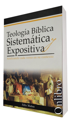 Teología Bíblica Sistemática Y Expositiva, De Félix Muñoz. Editorial Vidalibros Publishing, Tapa Blanda En Español