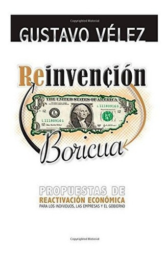 Reinvencion Boricua Propuestas De Reactivacion..., De Vélez, Gust. Editorial Createspace Independent Publishing Platform En Español