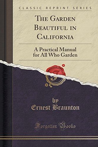 The Garden Beautiful In California A Practical Manual For Al