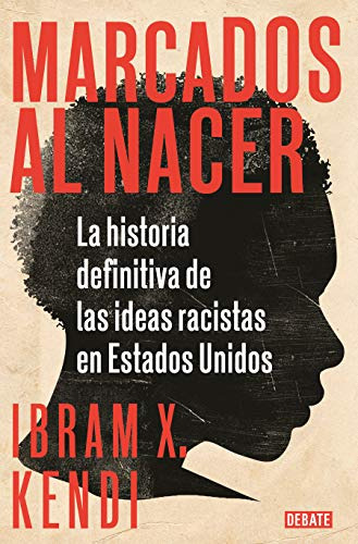 Marcados Al Nacer: La Historia Definitiva De Las Ideas Racis