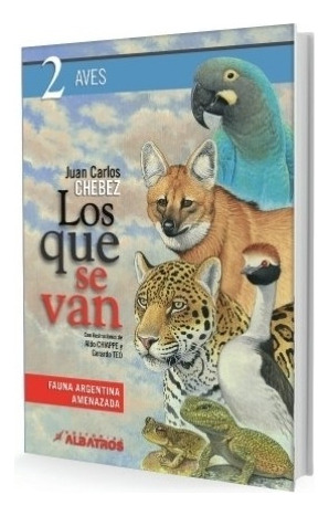 Los Que Se Van Tomo 2 - Aves - Juan Carlos Chebez / Fauna Ar