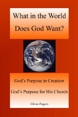 Libro What In The World Does God Want: God's Purpose In C...