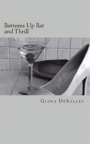Bottoms Up Bar And Thrill, De Giana Desalles., Vol. 1. Editorial Createspace Independent Publishing Platform, Tapa Blanda En Inglés