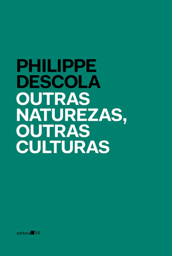 Outras naturezas, outras culturas, de Descola, Philippe. Série Coleção Fábula Editora 34 Ltda., capa mole em português, 2016