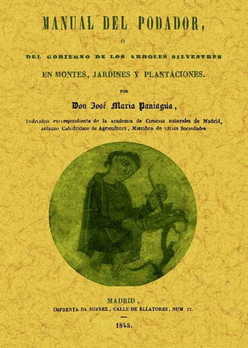 Manual Del Podador, Ó Del Gobierno De Los Árboles Silvestres En Montes, Jardines Y Plantaciones., De Jose Maria Paniagua. Editorial Ediciones Gaviota, Tapa Blanda, Edición 2011 En Español