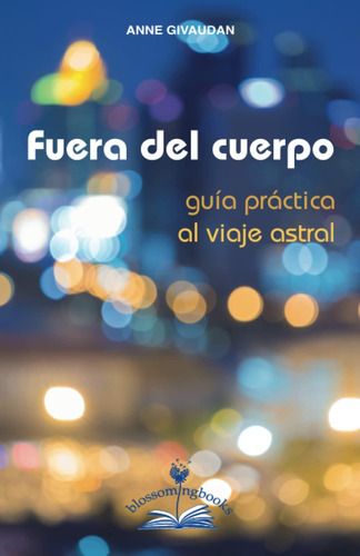 Libro: Fuera Del Cuerpo: Guía Práctica Al Viaje Astral (span