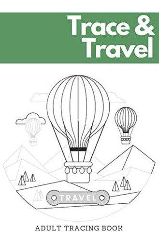 Libro: Trace And Travel: Adult Tracing Book For Relaxation A