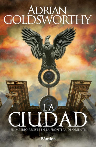 Libro: La Ciudad. Goldsworthy, Adrian. Pamies Editorial