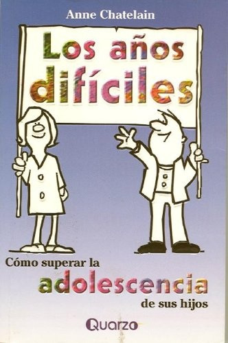 Años Dificiles Como Superar La Adolescencia De Sus Hijos, Los, De Anne Chatelain. Editorial Quarzo En Español