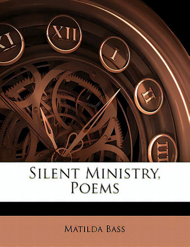 Silent Ministry, Poems, De Bass, Matilda., Vol. 1. Editorial Nabu Pr, Tapa Blanda En Inglés