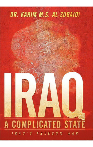 Iraq A Complicated State, De Dr. Karim M.s. Al-zubaidi. Editorial Authorhouse, Tapa Dura En Inglés