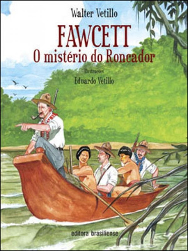 Fawcett - O Misterio Do Roncador, De Vetillo, Walter. Editora Brasiliense, Capa Mole, Edição 1ª Edição - 2010 Em Português