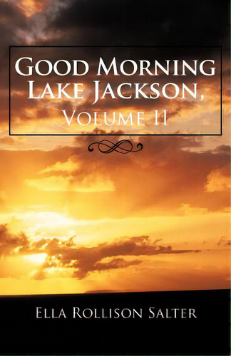 Good Morning Lake Jackson, Volume Ii, De Salter, Ella Rollison. Editorial Authorhouse, Tapa Blanda En Inglés