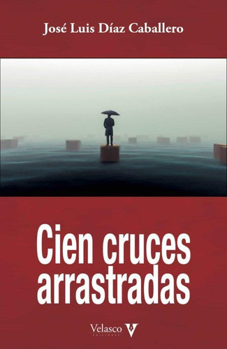 Libro: Cien Cruces Arrastradas. Diaz Caballero, Jose Luis. V