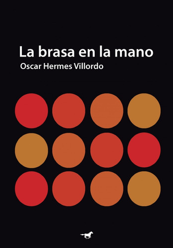 La Brasa En La Mano / O. Hermes Villordo / Ed Caballo Negro 