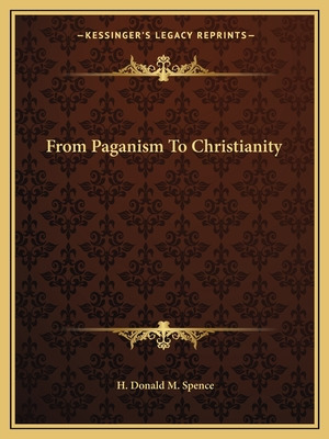 Libro From Paganism To Christianity - Spence, H. Donald M.