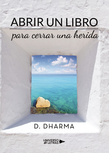 Abrir un libro para cerrar una herida, de Dharma , D... Editorial Universo de Letras, tapa blanda, edición 1.0 en español, 2019