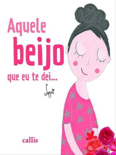Aquele Beijo Que Eu Te Dei, De Suppa. Editora Callis, Capa Mole, Edição 1ª Edição - 2017 Em Português
