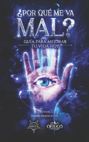 ¿por Qué Me Va Mal?: Guía Para Mejorar Tu Vida Hoy (spanish Edition), De Hejeile, Omar. Editorial Oem, Tapa Blanda En Español