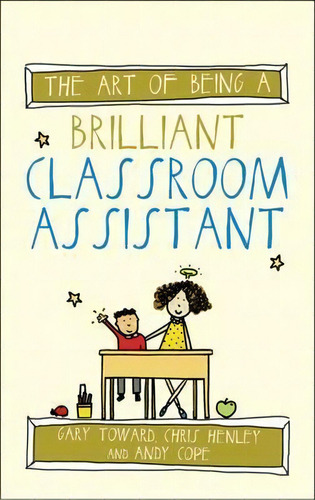 The Art Of Being A Brilliant Classroom Assistant, De Gary Toward. Editorial Crown House Publishing, Tapa Blanda En Inglés