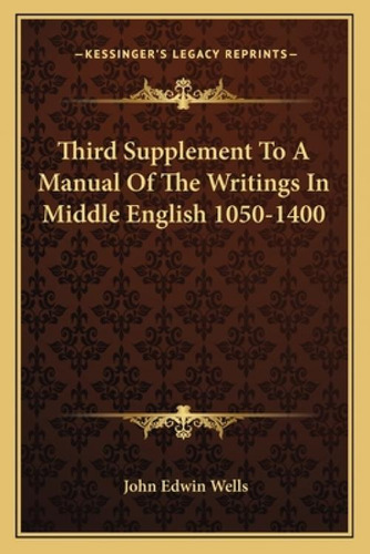 Third Supplement To A Manual Of The Writings In Middle English 1050-1400, De Wells, John Edwin. Kessinger's Legacy Reprints, Vol. 1. Editorial Kessinger Pub Llc, Tapa Blanda En Inglés
