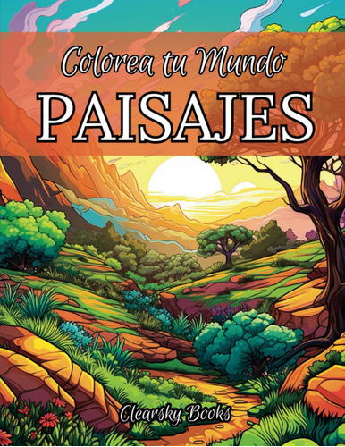 Colorea Tu Mundo: Paisajes.: Libro Para Colorear Para Adul 