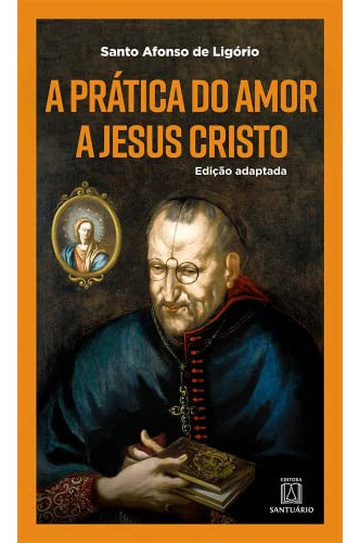 A Pratica Do Amor A Jesus Cristo - 6ª Ed, De Ligorio, Santo Afonso De. Editora Santuario, Capa Brochura Em Português