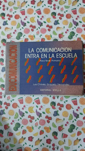 La Comunicacion Entra En La Escuela - Luis Chaves - Ed Stell