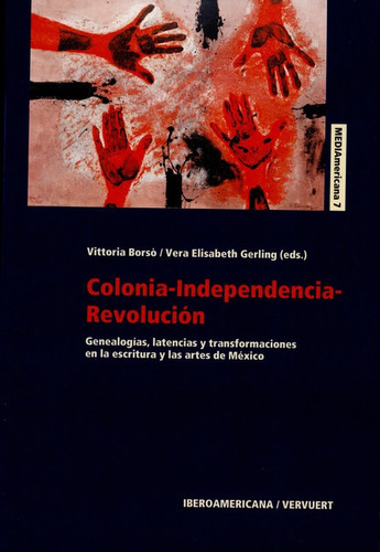 Colonia Independencia Revolucion, De Vittoria Borsó. Editorial Iberoamericana, Tapa Blanda, Edición 1 En Español, 2017