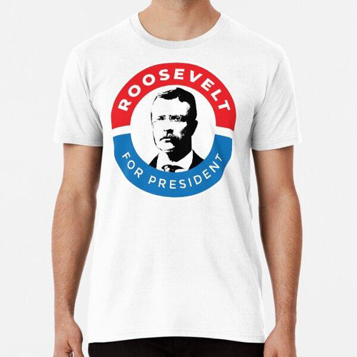 Remera Teddy Roosevelt Para Presidente Algodon Premium