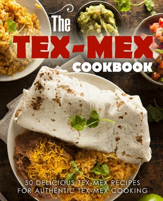 Libro The Tex Mex Cookbook: 50 Delicious Tex Mex Recipes ...