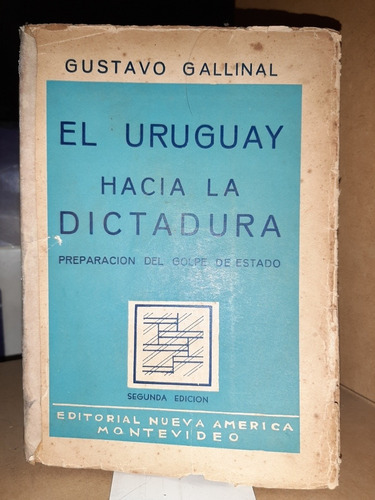 El Uruguay Hacia La Dictadura. Gustavo Gallinal ( Ltc)