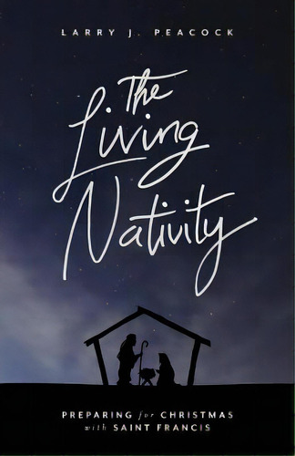 The Living Nativity: Preparing For Christmas With Saint Francis, De Peacock, Larry J.. Editorial Upper Room, Tapa Blanda En Inglés