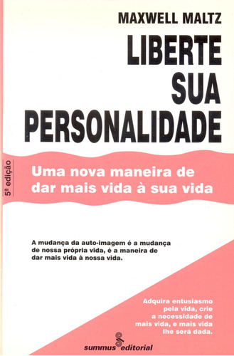 Liberte sua personalidade: uma nova maneira de dar mais vida á sua vida, de Maltz, Maxwell. Editora Summus Editorial Ltda., capa mole em português, 1982