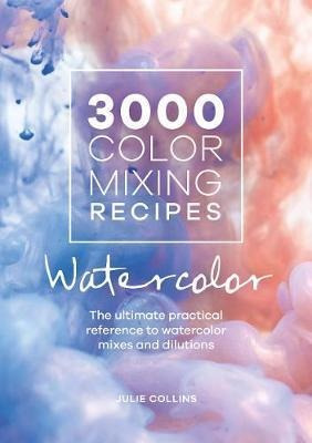 3000 Color Mixing Recipes: Watercolor : The Ultimate Prac...