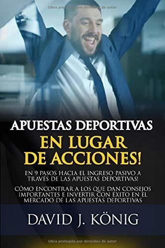 Apuestas Deportivas En Lugar De Acciones En 9 Pasos Hacia E, De König, David. Editorial Independently Published, Tapa Blanda En Español, 2019