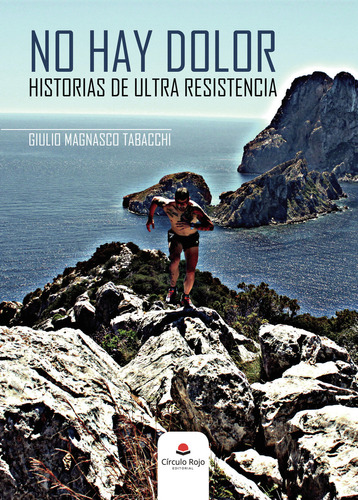 NO HAY DOLOR HISTORIAS DE ULTRA RESISTENCIA, de MAGNASCO TABACCHI  GIULIO.. Grupo Editorial Círculo Rojo SL, tapa blanda, edición 1.0 en español