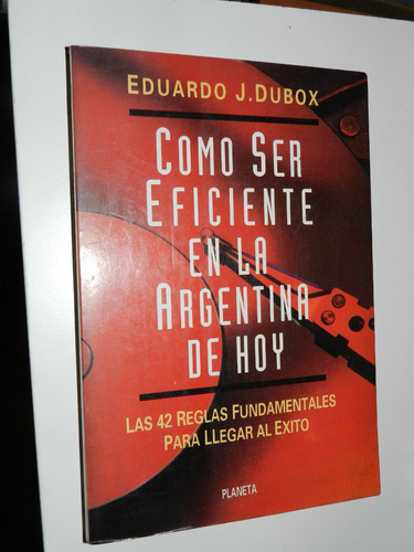 Como Ser Eficiente En La Argentina De Hoy - Dubox - Planeta
