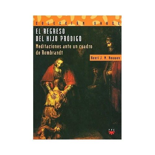 El Regreso Del Hijo Prodigo. Henri Nouwen. Ppc