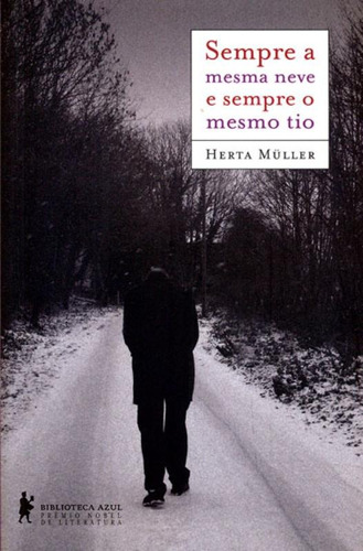 Sempre a mesma neve e sempre o mesmo tio, de Müller, Herta. Editora Globo S/A, capa mole em português, 2012