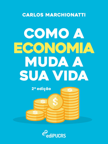 Como a economia muda a sua vida, de Marchionatti, Carlos. Editorial Editora PUC-RS, capa mole em português, 2022