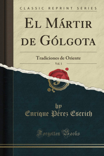 Libro: El Mártir De Gólgota, Vol. 1 (classic Reprint): Tradi