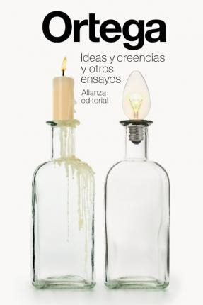 Ideas Y Creencias Y Otros Ensayos - Jose Ortega Y Gasset